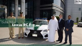 Lexus RC F
Dubai Police
W W W . L E X U S - A C C E S S O R I E S . PA R K P L A C E . C O M
 