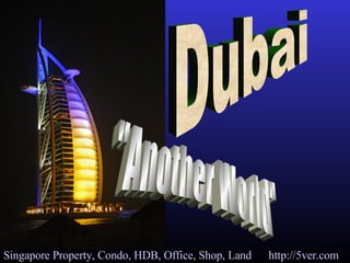 Dubai &quot;Another World&quot; Singapore Property, Condo, HDB, Office, Shop, Land   http://5ver.com 