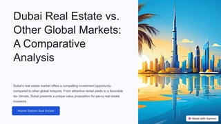 Dubai Real Estate vs.
Other Global Markets:
A Comparative
Analysis
Dubai's real estate market offers a compelling investment opportunity
compared to other global hotspots. From attractive rental yields to a favorable
tax climate, Dubai presents a unique value proposition for savvy real estate
investors.
 
