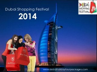 Dubai Shopping Festival

2014

www.dubaiholidaytourpackages.com

 