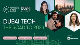 The Road to 2033
Dubai Tech
Data partner:
Investment Trends Founder Interviews Startups to Watch
1
 