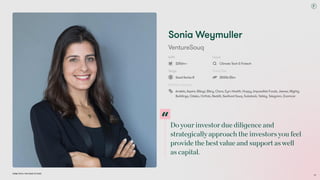 Do your investor due diligence and
strategically approach the investors you feel
provide the best value and support as well  
as capital.
Dubai Tech: The Road to 2033
Sonia Weymuller
VentureSouq
AUM
$250m+
Focus
Climate Tech & Fintech
Stage
Seed-Series B
Ticket Size
$500k-$5m
Portfolio Includes
Andela, Aspire, Bikayi, Bikry, Clara, Eyrv Health, Huspy, Impossible Foods, Jeeves, Mighty
Buildings, Odeko, Onfido, Reddit, Seafood Souq, Substack, Tabby, Telegram, Zoomcar
48
 