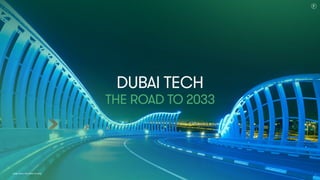 Dubai Tech
The Road to 2033
Dubai Tech: The Road to 2033
7
 