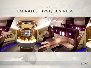 O P T I O N 2 :
E M I R AT E S F I R S T / B U S I N E S S
 