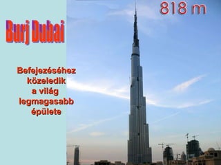 Burj Dubai Befejezéséhez közeledik a világ  legmagasabb épülete 