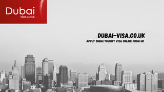 Dubai-visa.co.uk
Apply Dubai Tourist Visa online from UK
 