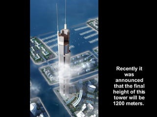 Recently it was announced that the final height of this tower will be 1200 meters.  