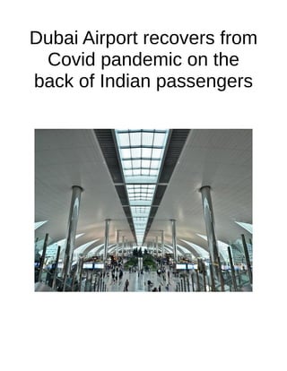 Dubai Airport recovers from
Covid pandemic on the
back of Indian passengers
 