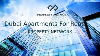 Dubai Apartments For Rent
PROPERTY NETWORK
 