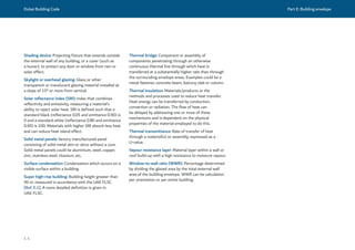 Dubai Building Code Part E: Building envelope
E 4
Shading device: Projecting fixture that extends outside
the external wall of any building, or a cover (such as
a louver), to protect any door or window from rain or
solar effect.
Skylight or overhead glazing: Glass or other
transparent or translucent glazing material installed at
a slope of 15° or more from vertical.
Solar reflectance index (SRI): Index that combines
reflectivity and emissivity, measuring a material’s
ability to reject solar heat. SRI is defined such that a
standard black (reflectance 0.05 and emittance 0.90) is
0 and a standard white (reflectance 0.80 and emittance
0.90) is 100. Materials with higher SRI absorb less heat
and can reduce heat island effect.
Solid metal panels: factory manufactured panel
consisting of solid metal skin or skins without a core.
Solid metal panels could be aluminium, steel, copper,
zinc, stainless steel, titanium, etc.
Surface condensation: Condensation which occurs on a
visible surface within a building.
Super high-rise building: Building height greater than
90 m, measured in accordance with the UAE FLSC
[Ref. E.1]. A more detailed definition is given in
UAE FLSC.
Thermal bridge: Component or assembly of
components penetrating through an otherwise
continuous thermal line through which heat is
transferred at a substantially higher rate than through
the surrounding envelope areas. Examples could be a
metal fastener, concrete beam, balcony slab or column.
Thermal insulation: Materials/products or the
methods and processes used to reduce heat transfer.
Heat energy can be transferred by conduction,
convection or radiation. The flow of heat can
be delayed by addressing one or more of these
mechanisms and is dependent on the physical
properties of the material employed to do this.
Thermal transmittance: Rate of transfer of heat
through a material(s) or assembly, expressed as a
U-value.
Vapour resistance layer: Material layer within a wall or
roof build-up with a high resistance to moisture vapour.
Window-to-wall ratio (WWR): Percentage determined
by dividing the glazed area by the total external wall
area of the building envelope. WWR can be calculation
per orientation or per entire building.
 