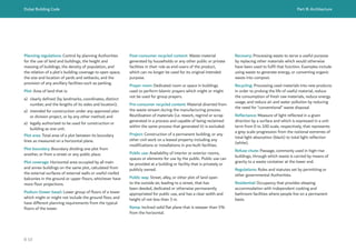 Dubai Building Code Part B: Architecture
B 10
Planning regulations: Control by planning Authorities
for the use of land and buildings, the height and
massing of buildings, the density of population, and
the relation of a plot’s building coverage to open space,
the size and location of yards and setbacks, and the
provision of any ancillary facilities such as parking.
Plot: Area of land that is:
a) clearly defined (by landmarks, coordinates, distinct
number, and the lengths of its sides and location);
a) intended for construction under any approved plan
or division project, or by any other method; and
a) legally authorized to be used for construction or
building as one unit.
Plot area: Total area of a plot between its boundary
lines as measured on a horizontal plane.
Plot boundary: Boundary dividing one plot from
another, or from a street or any public place.
Plot coverage: Horizontal area occupied by all main
and annex buildings on the same plot, calculated from
the external surfaces of external walls or useful roofed
balconies in the ground or upper floors, whichever have
more floor projections.
Podium (tower base): Lower group of floors of a tower
which might or might not include the ground floor, and
have different planning requirements from the typical
floors of the tower.
Post-consumer recycled content: Waste material
generated by households or any other public or private
facilities in their role as end-users of the product,
which can no longer be used for its original intended
purpose.
Prayer room: Dedicated room or space in buildings
used to perform Islamic prayers which might or might
not be used for group prayers.
Pre-consumer recycled content: Material diverted from
the waste stream during the manufacturing process.
Reutilization of materials (i.e. rework, regrind or scrap
generated in a process and capable of being reclaimed
within the same process that generated it) is excluded.
Project: Construction of a permanent building, or any
other civil work on a leased property including any
modifications or installations in pre-built facilities.
Public use: Availability of interior or exterior rooms,
spaces or elements for use by the public. Public use can
be provided at a building or facility that is privately or
publicly owned.
Public way: Street, alley, or other plot of land open
to the outside air, leading to a street, that has
been deeded, dedicated or otherwise permanently
appropriated for public use, and has a clear width and
height of not less than 3 m.
Ramp: Inclined solid flat plane that is steeper than 5%
from the horizontal.
Recovery: Processing waste to serve a useful purpose
by replacing other materials which would otherwise
have been used to fulfil that function. Examples include
using waste to generate energy, or converting organic
waste into compost.
Recycling: Processing used materials into new products
in order to prolong the life of useful material, reduce
the consumption of fresh raw materials, reduce energy
usage, and reduce air and water pollution by reducing
the need for “conventional” waste disposal.
Reflectance: Measure of light reflected in a given
direction by a surface and which is expressed in a unit
term from 0 to 100 scale, respectively, that represents
a grey scale progression from the notional extremes of
total light absorption (black) to total light reflection
(white).
Refuse chute: Passage, commonly used in high-rise
buildings, through which waste is carried by means of
gravity to a waste container at the lower end.
Regulations: Rules and statutes set by permitting or
other governmental Authorities.
Residential: Occupancy that provides sleeping
accommodation with independent cooking and
bathroom facilities where people live on a permanent
basis.
 