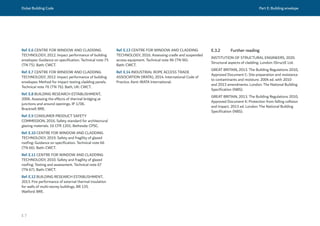 Dubai Building Code Part E: Building envelope
E 7
Ref. E.6 CENTRE FOR WINDOW AND CLADDING
TECHNOLOGY, 2012. Impact performance of building
envelopes: Guidance on specification. Technical note 75
(TN 75). Bath: CWCT.
Ref. E.7 CENTRE FOR WINDOW AND CLADDING
TECHNOLOGY, 2012. Impact performance of building
envelopes: Method for impact testing cladding panels.
Technical note 76 (TN 76). Bath, UK: CWCT.
Ref. E.8 BUILDING RESEARCH ESTABLISHMENT,
2006. Assessing the effects of thermal bridging at
junctions and around openings. IP 1/06.
Bracknell: BRE.
Ref. E.9 CONSUMER PRODUCT SAFETY
COMMISSION, 2016. Safety standard for architectural
glazing materials. 16 CFR 1201. Bethesda: CPSC.
Ref. E.10 CENTRE FOR WINDOW AND CLADDING
TECHNOLOGY, 2019. Safety and fragility of glazed
roofing: Guidance on specification. Technical note 66
(TN 66). Bath: CWCT.
Ref. E.11 CENTRE FOR WINDOW AND CLADDING
TECHNOLOGY, 2010. Safety and fragility of glazed
roofing: Testing and assessment. Technical note 67
(TN 67). Bath: CWCT.
Ref. E.12 BUILDING RESEARCH ESTABLISHMENT,
2013. Fire performance of external thermal insulation
for walls of multi-storey buildings. BR 135.
Watford: BRE.
Ref. E.13 CENTRE FOR WINDOW AND CLADDING
TECHNOLOGY, 2016. Assessing cradle and suspended
access equipment. Technical note 96 (TN 96).
Bath: CWCT.
Ref. E.14 INDUSTRIAL ROPE ACCESS TRADE
ASSOCIATION (IRATA), 2014. International Code of
Practice. Kent: IRATA International.
E.3.2 Further reading
INSTITUTION OF STRUCTURAL ENGINEERS, 2020.
Structural aspects of cladding. London: IStructE Ltd.
GREAT BRITAIN, 2013. The Building Regulations 2010,
Approved Document C: Site preparation and resistance
to contaminants and moisture. 2004 ed. with 2010
and 2013 amendments. London: The National Building
Specification (NBS).
GREAT BRITAIN, 2013. The Building Regulations 2010,
Approved Document K: Protection from falling collision
and impact. 2013 ed. London: The National Building
Specification (NBS).
 