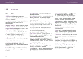 Dubai Building Code Part G: Incoming utilities
G 3
G.2 Definitions
G.2.1 Terms
G.2.1.1 Electrical
Accessory: Device, other than current-using
equipment, associated with such equipment or with the
wiring of an installation.
Active power: Real component of the apparent power,
expressed in watts (W), kilowatts (kW) or
megawatts (MW).
Alternating current (AC): Electric current that reverses
its direction many times a second at regular intervals.
Ambient temperature: Temperature of the air or other
medium where the equipment is to be used.
Apparent power: Product of voltage (V) and current
(A). It is usually expressed in kilovolt-ampere (kVA)
or megavolt-ampere (MVA), and consists of a
real component (active power) and an imaginary
component (reactive power).
Appliance: Item of current-using equipment other than
a luminaire or an independent motor.
Arc fault detection device (AFDD): Device that
protects specifically against arc faults. AFDDs
automatically trip a circuit when they detect dangerous
electric arcs.
Barrier: Part providing a defined degree of protection
against contact with live parts from any usual direction
of access.
Bonding conductor: Protective conductor providing
equipotential bonding.
Bunched cables: Two or more cables that are contained
within a single conduit, duct or trunking, or, if not
enclosed, are not separated from each other by a
specified distance.
Busbar trunking system: Type-tested assembly, in
the form of an enclosed conductor system comprising
solid conductors separated by insulating material. The
assembly may consist of units such as:
a) busbar trunking units, with or without tap-out
facilities;
b) tap-out units where applicable; or
c) flexible, end-feeder and adaptor units.
Cable ladder: Cable support consisting of a series of
transverse supporting elements rigidly fixed to main
longitudinal supporting members.
Cable tray: Cable support consisting of a continuous
base with raised edges and no covering. A cable tray is
non-perforated, where less than 30% of the material is
removed from the base.
Cable trunking: Manufactured enclosure for the
protection of cables, normally of rectangular cross-
section, of which one side is removable.
Circuit: Assembly of electrical equipment supplied from
the same origin and protected against overcurrent by
the same protective devices.
Circuit breaker: Device capable of making, carrying
and breaking normal load current and making
and automatically breaking, under predetermined
conditions, abnormal currents such as short-circuit
currents. It usually operates infrequently, although
some types are suitable for frequent operation.
Cleat: Component of a support system, which consist
of elements spaced at intervals along the length of the
cable or conduit and which mechanically retains the
cable or conduit.
Conductor: Material or device that conducts or
transmits electricity.
Conduit: Part of a closed wiring system for cables in
electrical installations, allowing them to be drawn in
and/or replaced, but not inserted laterally.
Connected load: Total electrical power (W) consumed
by all devices connected to an electrical distribution
system.
Connector: Part of a cable coupler or an appliance
coupler which is provided with female contacts and is
intended to be attached to the end of the flexible cable
remote from the supply.
Current-carrying capacity of a conductor: Maximum
current which can be carried by a conductor under
specified conditions without its steady state
temperature exceeding a specified value.
 