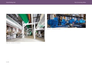 Dubai Building Code Part G: Incoming utilities
G 105
Figure G.56 Examples of ETS pipework
Figure G.57 Examples of ETS pumps
 