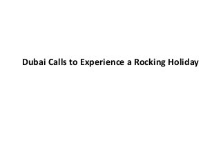 Dubai Calls to Experience a Rocking Holiday
 