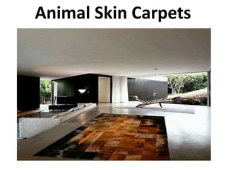 Animal Skin Carpets
 