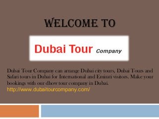 Welcome To
Dubai Tour Company can arrange Dubai city tours, Dubai Tours and
Safari tours in Dubai for International and Emirati visitors. Make your
bookings with our dhow tour company in Dubai.
http://www.dubaitourcompany.com/
 