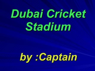 Dubai Cricket Stadium by :Captain 