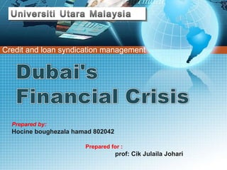 Credit and loan syndication management  Prepared by:  Hocine boughezala hamad 802042  Prepared for : prof: Cik Julaila Johari   