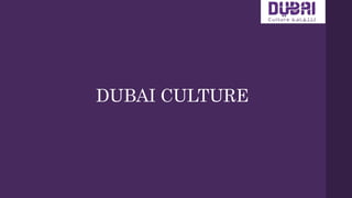DUBAI CULTURE
 