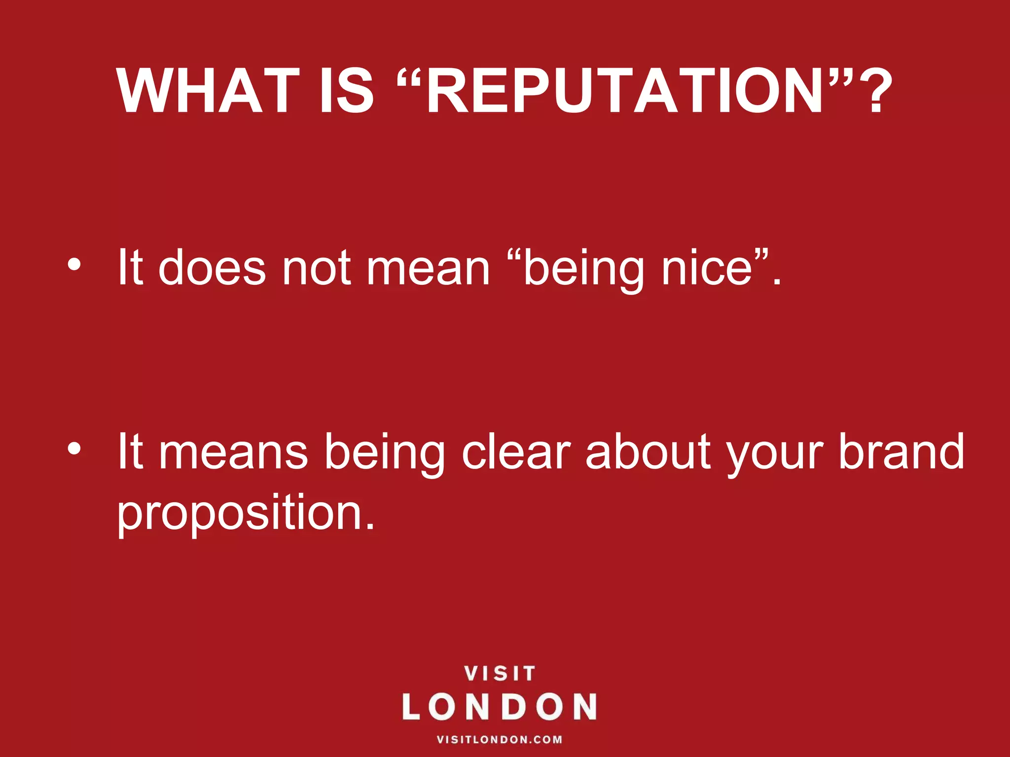 WHAT IS “REPUTATION”? It does not mean “being nice”.  It means being clear about your brand proposition. 