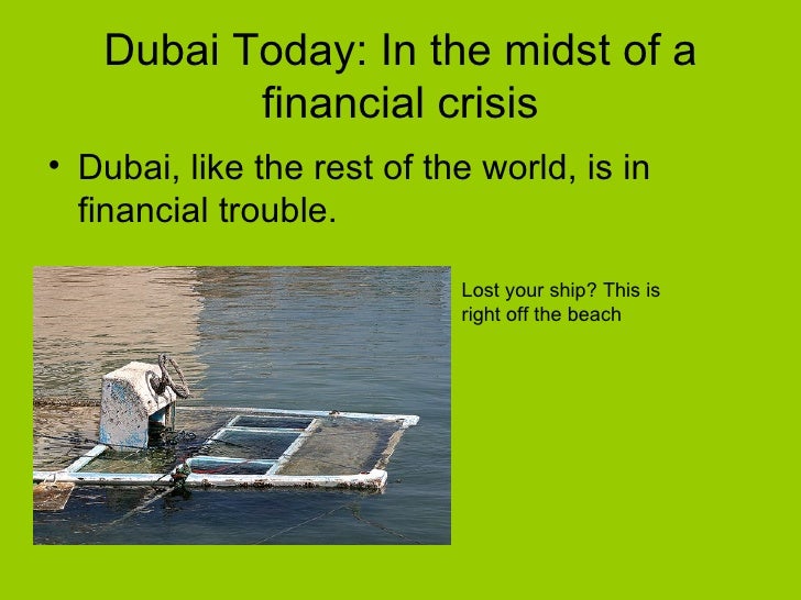 financial crisis in dubai Free essay: the emirate experienced a huge financial crisis that had a huge impact on several economies across the globe as reported by analysts the. financial crisis in dubai Free essay: the emirate experienced a huge financial crisis that had a huge impact on several economies across the globe as reported by analysts the.