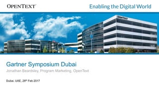 Gartner Symposium Dubai
Jonathan Beardsley, Program Marketing, OpenText
Dubai, UAE, 28th Feb 2017
 