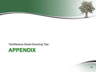 TechNexxus Green Sourcing Tips

APPENDIX

22

 