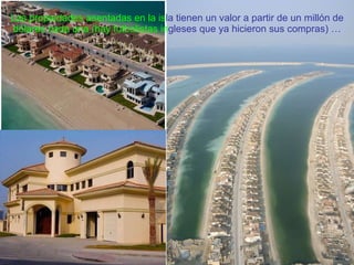 Las propiedades asentadas en la is la tienen un valor a partir de un millón de  dólares cada una (hay futbolistas in gleses que ya hicieron sus compras) … 