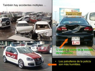 Los patrulleros de la policía son más humildes. También hay accidentes múltiples … O contra el coche de la escuela de conducción … 