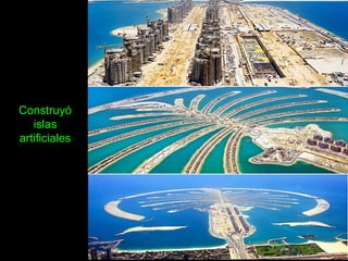Construyó
islas
artificiales
 