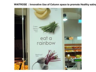 WAITROSE : Innovative Use of Column space to promote Healthy eating 
 