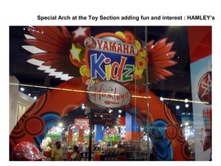 Special Arch at the Toy Section adding fun and interest : HAMLEY’s 
 