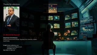 Thanks for attention
Dr. Khaled Ali Youssef
Department of Architecture,
Faculty of Environmental Design, King Abdul Aziz University, Jeddah,
Saudi Arabia
E-mail: khaled_ali@yahoo.com
khaled.ali.youssef@gmail.com
kaali3@kau.edu.sa
Tel: 00966 53 7896 144
 