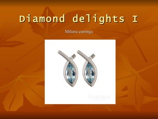 Diamond delights I
      Miluna earrings
 