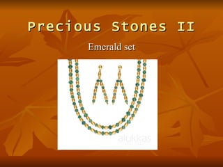 Precious Stones II
      Emerald set
 