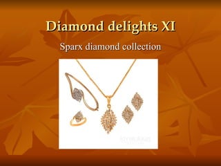 Diamond delights XI
  Sparx diamond collection
 