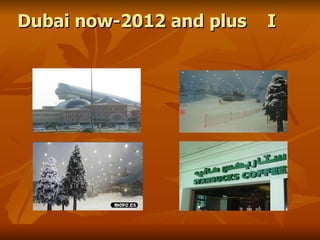 Dubai now-2012 and plus   I
 