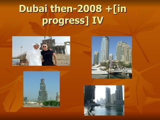 Dubai then-2008 +[in
    progress] IV
 