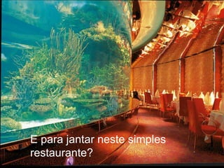 E para jantar neste simples restaurante? 