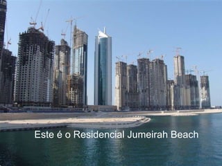 Este é o Residencial Jumeirah Beach 
