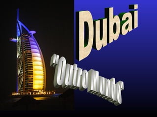 Dubai &quot;Outro Mundo&quot; 
