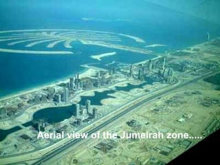 Aerial view of the Jumeirah zone.....  