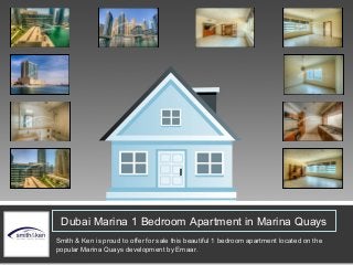 Dubai Marina 1 Bedroom Apartment in Marina Quays
Smith & Ken is proud to offer for sale this beautiful 1 bedroom apartment located on the
popular Marina Quays development by Emaar.
 