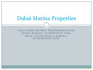 F I N D D U B A I M A R I N A P R O P E R T I E S W I T H
D U B A I M A R I N A A P A R T M E N T S . C O M .
H T T P : / / W W W . D U B A I - M A R I N A -
A P A R T M E N T S . C O M /
Dubai Marina Properties
 