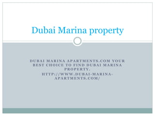 D U B A I M A R I N A A P A R T M E N T S . C O M Y O U R
B E S T C H O I C E T O F I N D D U B A I M A R I N A
P R O P E R T Y .
H T T P : / / W W W . D U B A I - M A R I N A -
A P A R T M E N T S . C O M /
Dubai Marina property
 