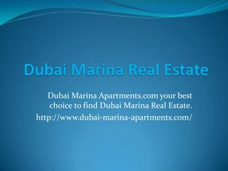 Dubai Marina Apartments.com your best
choice to find Dubai Marina Real Estate.
http://www.dubai-marina-apartments.com/
 