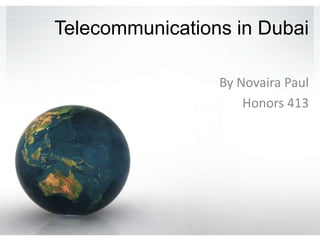 Telecommunications in Dubaiاتصلات في دبي,[object Object],By Novaira Paul,[object Object],Honors 413,[object Object]