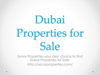 Dubai
Properties for
Sale
Sanar Properties your best choice to find
Dubai Properties for Sale.
http://sanarproperties.com/
 