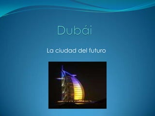 Dubái La ciudad del futuro 